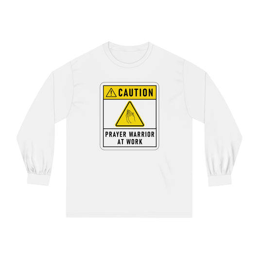 Caution Prayer Warrior At Work Unisex Long Sleeve T-Shirt